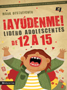 ¡Ayúdenme! Lidero adolescentes de 12 a 15 (eBook)